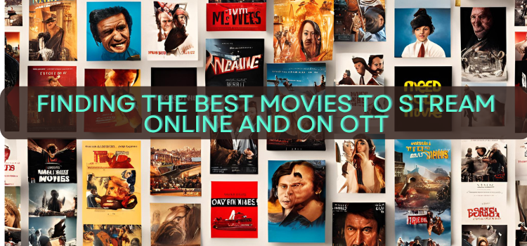 How to Find the Best Movies to Watch or Stream on OTT and Online